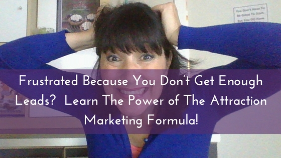Frustrated Because You Don’t Get Enough Leads- Learn The Power of The Attraction Marketing Formula!