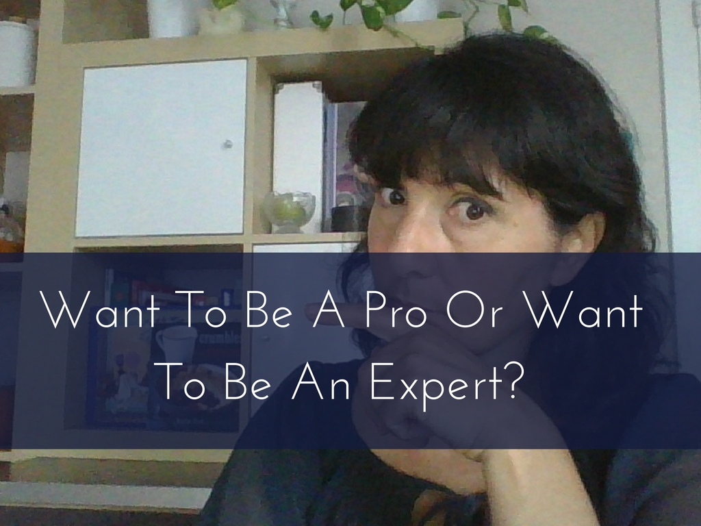 Want To Be A Pro Or Want To Be An Expert-