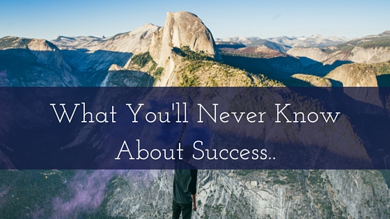 What You'll Never Know About Success..