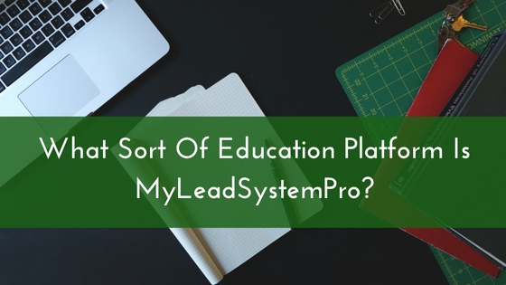 What Sort Of Education Platform Is MyLeadSystemPro- (1)