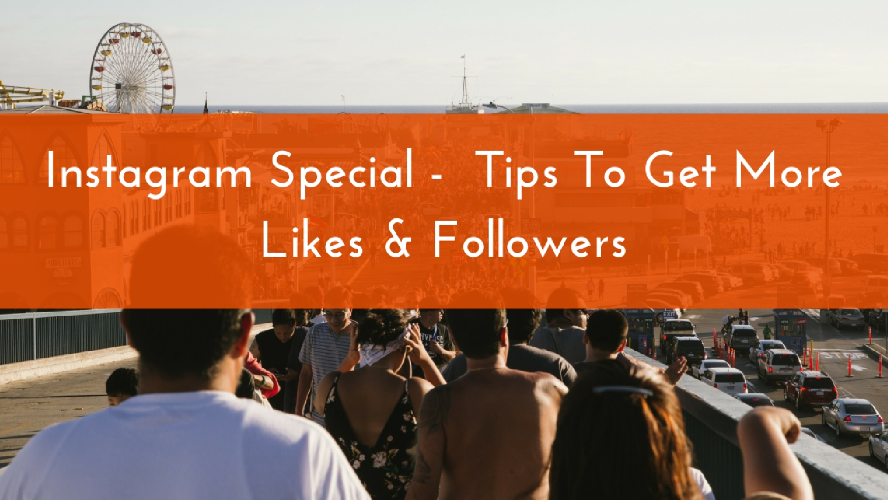 Instagram Special - Tips To Get More Likes & Followers