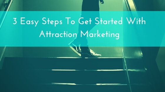 3-easy-steps-to-get-started-with-attraction-marketing-1-min