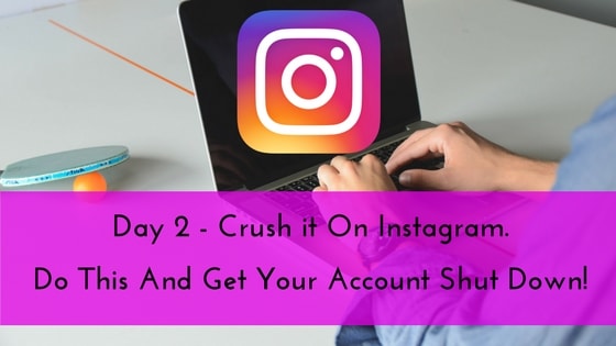 day-2-crush-it-on-instagram-do-this-and-get-your-account-shut-down-min