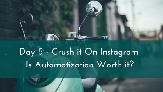 day-5-crush-it-on-instagram-is-automatization-worth-it-min