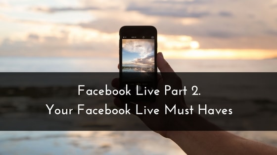 facebook-live-part-2-your-facebook-live-must-haves-min