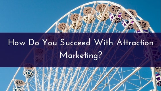 how-do-you-succeed-with-attraction-marketing-min