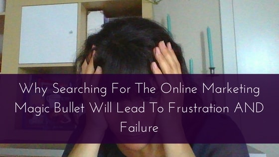 why-searching-for-the-online-marketing-magic-bullet-will-only-lead-to-frustration-and-failure-1-min