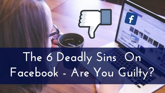 The 6 Deadly Sins On Facebook - Are You Guilty--min
