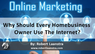 Why Should Every Homebusiness Owner Use The Internet?