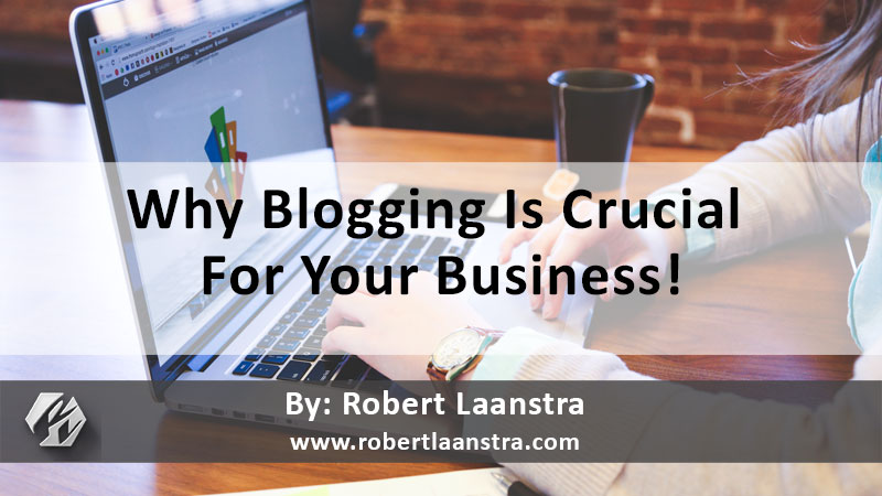 Why Blogging Is Crucial For Your Business