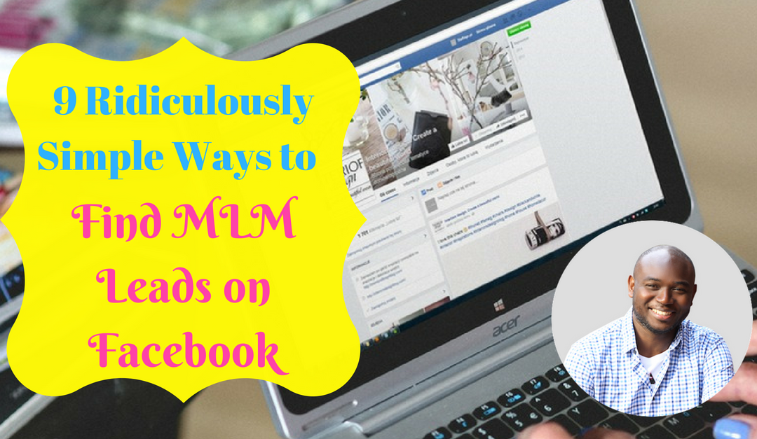 9 Ridiculously Simple Ways to Find MLM Leads on Facebook