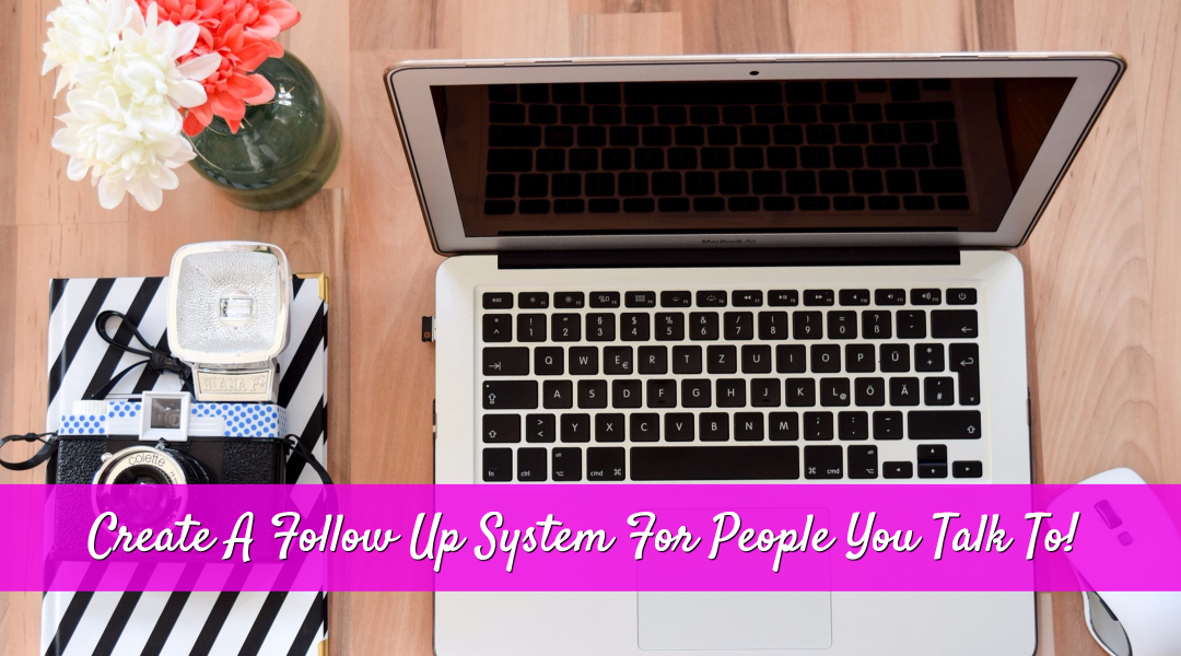 How to create a follow up system for people you talk to about your business