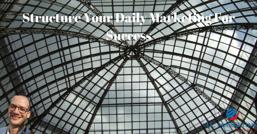 Structure Your Daily Marketing For Success