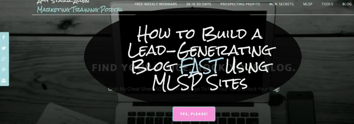 How to Build a Lead-Generating Blog FAST Using MLSP Sites