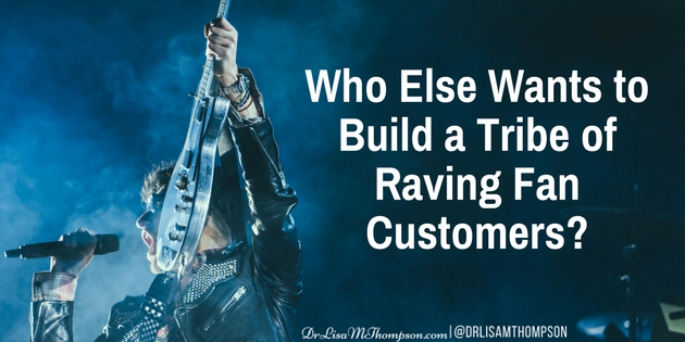 Who Else Wants to Build a Tribe of Raving Fan Customers?