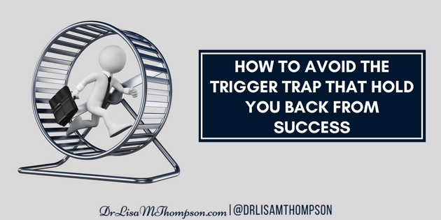 How to Avoid the Trigger Trap That Hold You Back from Success
