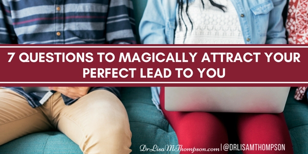 7 Questions to Magically Attract Your Perfect Lead to You