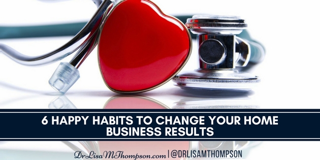 6 Happy Habits to Change Your Home Business Results