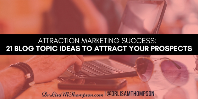 21 Blog Topic Ideas That Will Attract Your Prospects