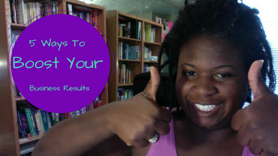 5 Ways To Boost Your Business Results