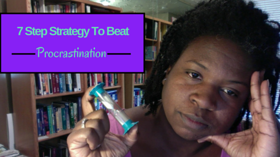 7 Step Strategy To Beat Procrastination