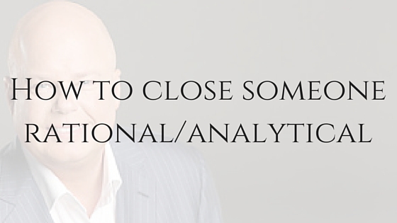 How to close someone rational/analytical