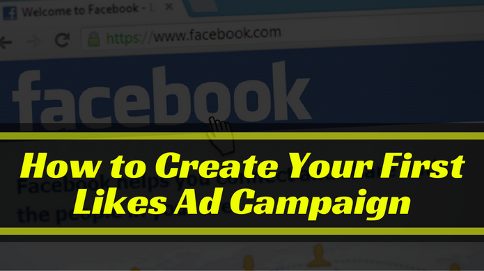 How to Create Your First Facebook Likes Ad Campaign to Build Your Audience
