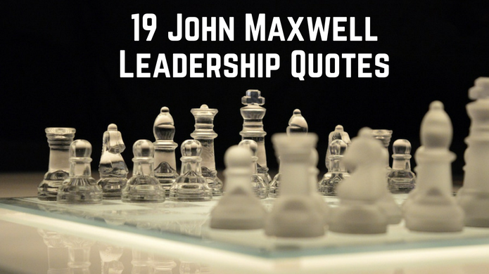 19 John Maxwell Leadership Quotes to Live By