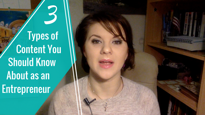 3 Types of Content You Should Know About as an Entrepreneur