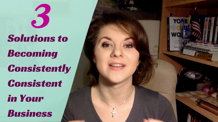 3 Solutions to Becoming Consistently Consistent in Your Business