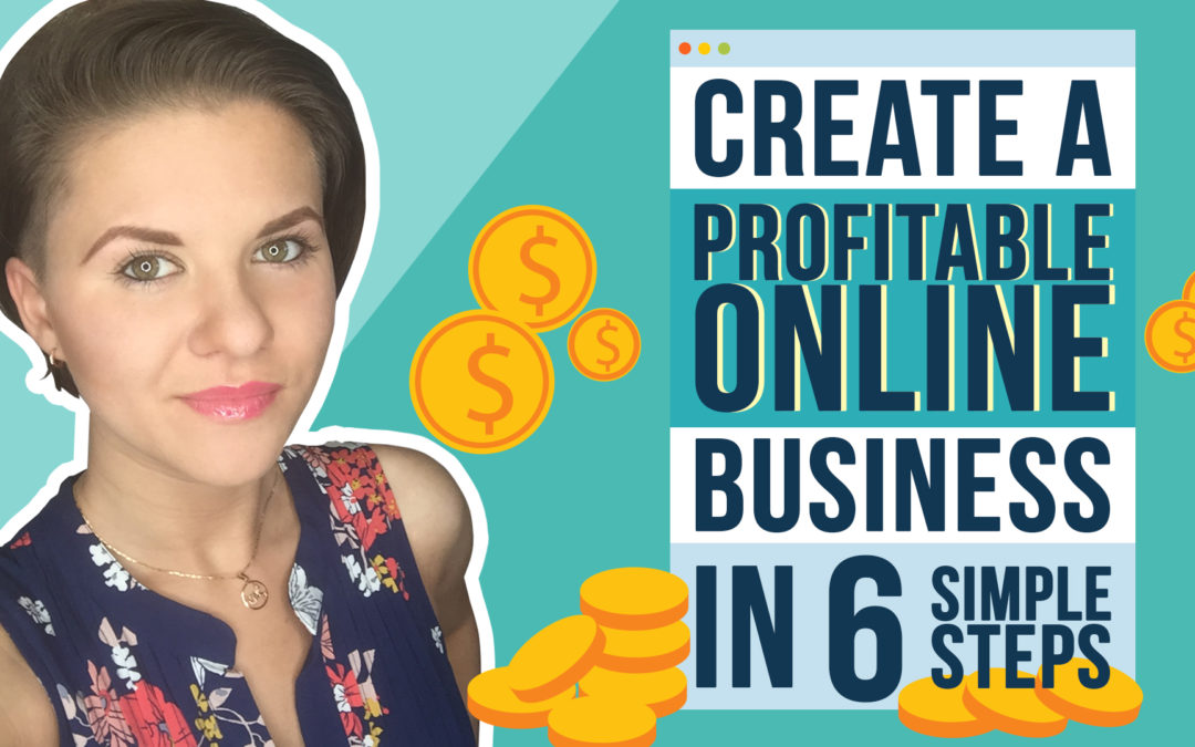 Create a Profitable Online Business in 6 Simple Steps
