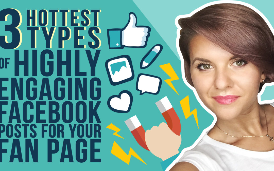 3 Hottest Types of Highly Engaging Facebook Posts for Your Fan Page