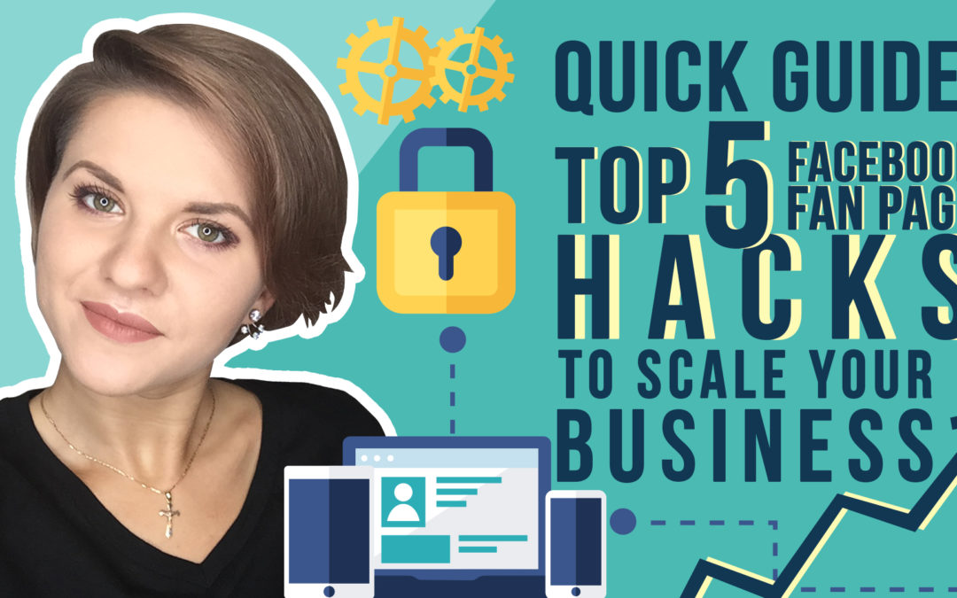 Quick Guide: Top 5 Facebook Fan Page Hacks to Scale Your Business