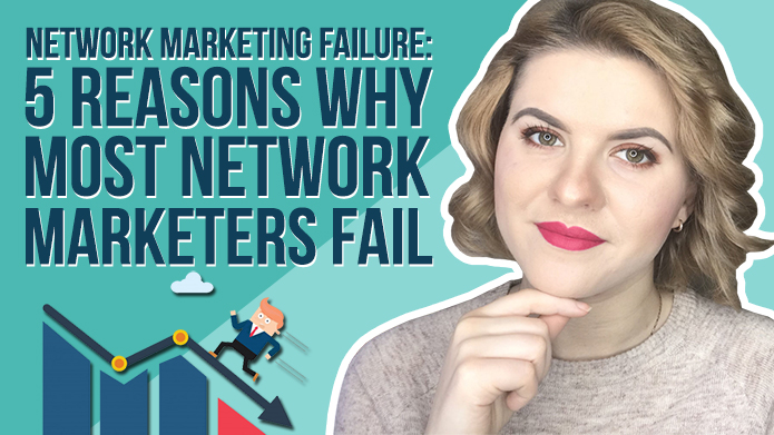 Network Marketing Failure: 5 Reasons Why Most Network Marketers Fail