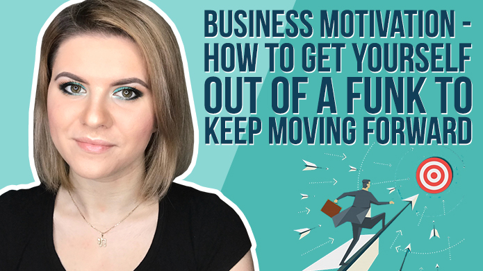 Business Motivation – How to Get Yourself Out of a Funk to Keep Moving Forward