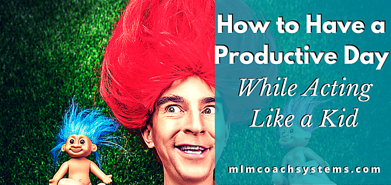 How to Have a Productive Day While Acting Like a Kid