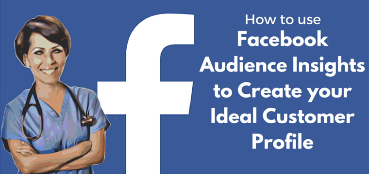 How to use Facebook Audience Insights to Create your Ideal Customer Profile