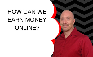 HOW CAN WE EARN MONEY ONLINE