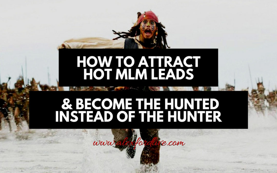How To Attract Hot MLM Leads & Become The Hunted Instead Of The Hunter