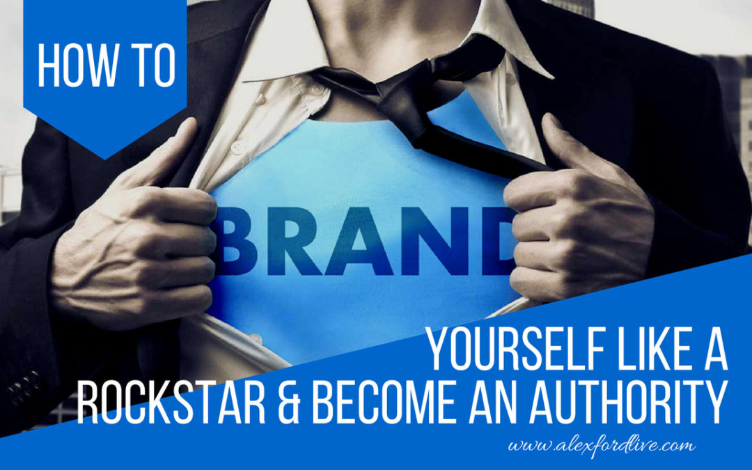 How To Brand Yourself Like A Rockstar & Become An Authority