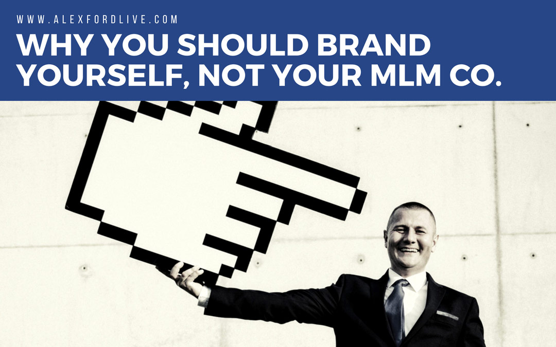 Personal Branding Tips: Why You Should Brand YOURSELF, Not Your MLM Company