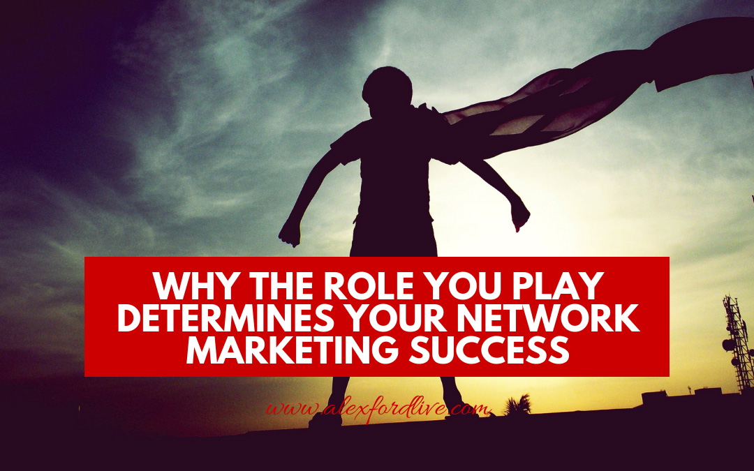 MLM Recruiting Tips: Why The Role You Play Determines Your Network Marketing Success