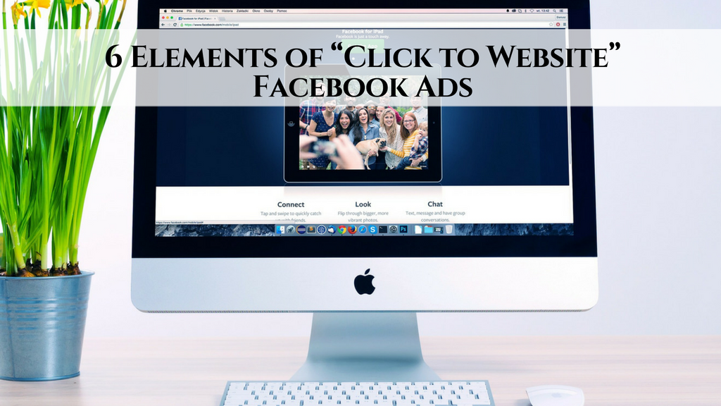 6 Elements of “Click to Website” Facebook Ads