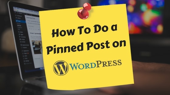 How To Do a Pinned Post on WordPress