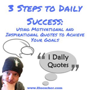 3 Steps to Daily Success: Using Motivational and Inspirational Quotes to Achieve Your Goals