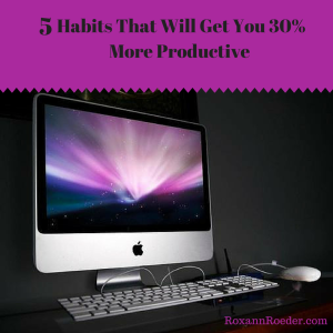 5 habits that will get you 30% more productive