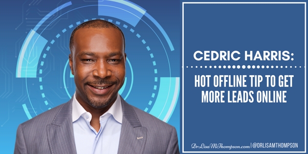 Cedric Harris: Hot Offline Tip to Get More Leads Online