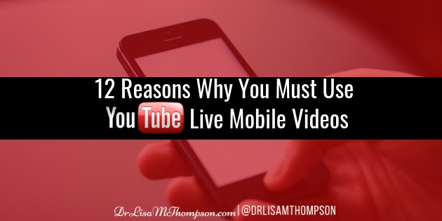 12 Reasons Why You Must Use YouTube Live Mobile Videos