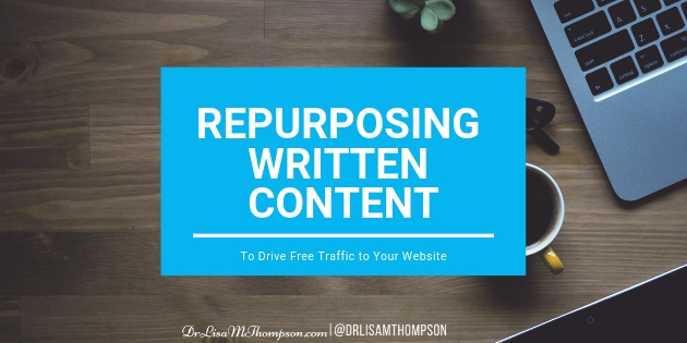 Repurposing Written Content to Drive Free Traffic to Your Website
