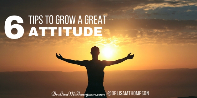 6 Tips to Grow a Great Attitude